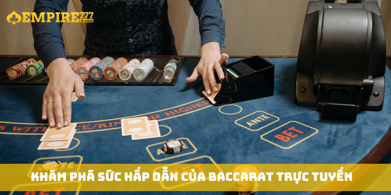 Khám phá sức hấp dẫn của baccarat trực tuyến