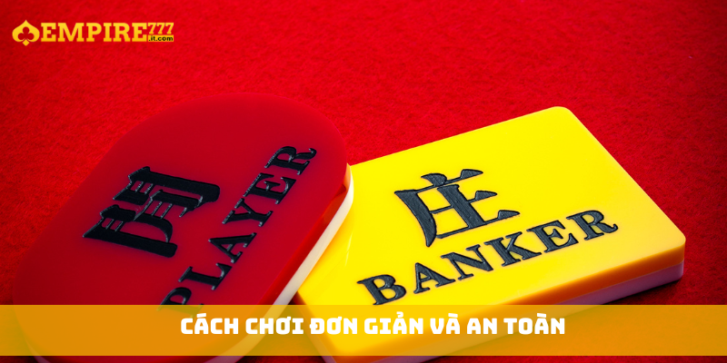 Cách chơi đơn giản và an toàn