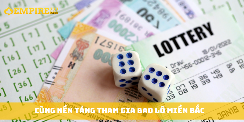 Cùng nền tảng tham gia bao lô miền Bắc