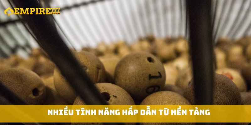 Nhiều tính năng hấp dẫn từ nền tảng