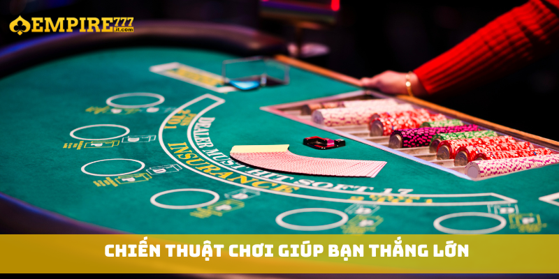 Chiến thuật chơi giúp bạn thắng lớn