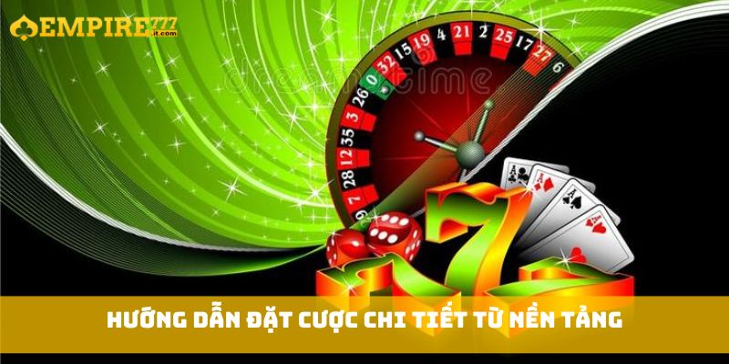 Hướng dẫn đặt cược chi tiết từ nền tảng