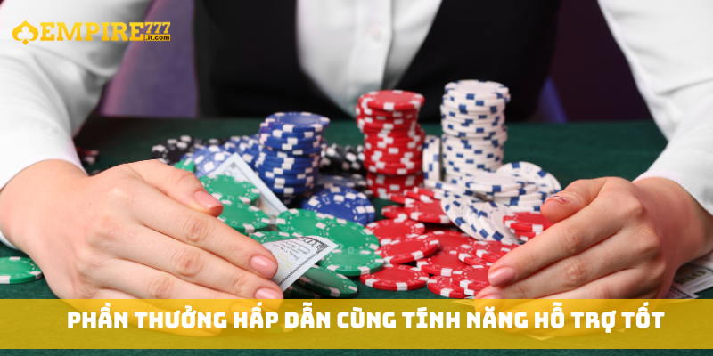 Phần thưởng hấp dẫn cùng tính năng hỗ trợ tốt