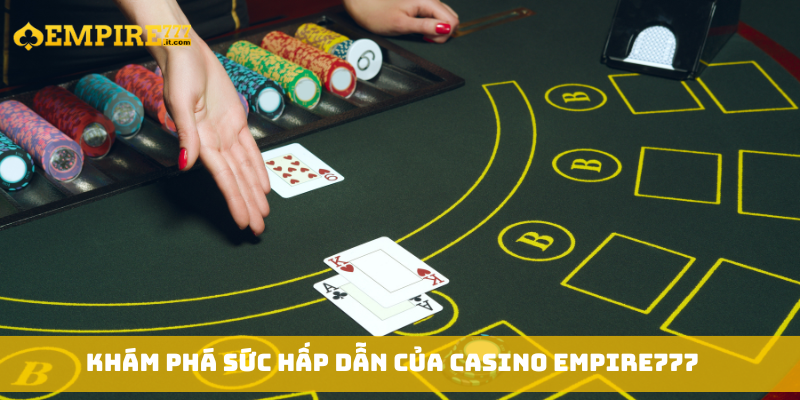 Khám phá sức hấp dẫn của casino Empire777
