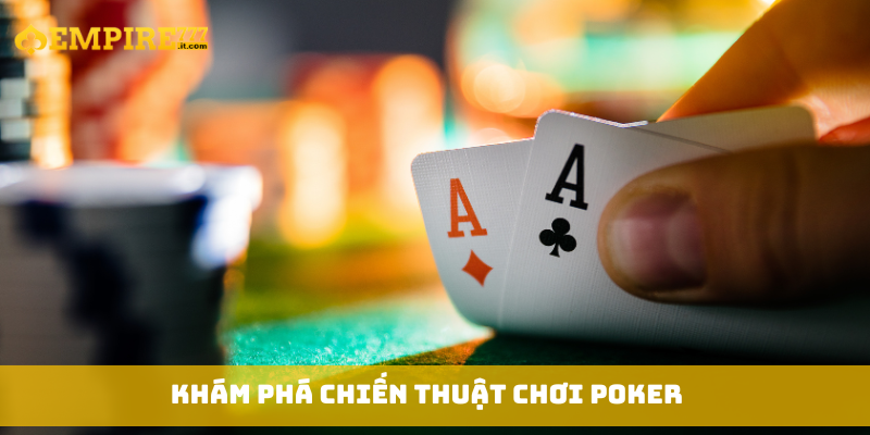 Khám phá chiến thuật chơi poker