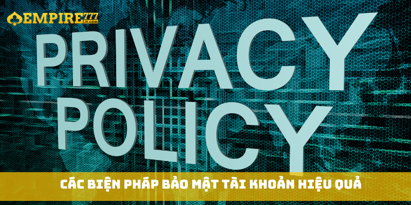 Các biện pháp bảo mật tài khoản hiệu quả