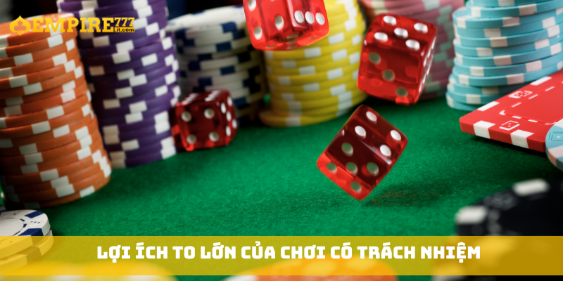 Lợi ích to lớn của chơi có trách nhiệm