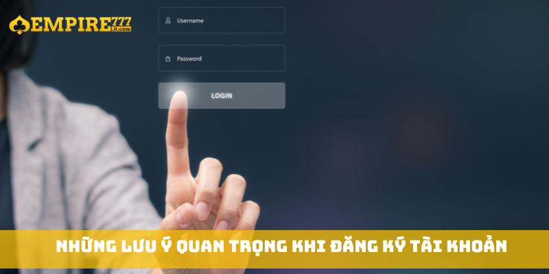 Những lưu ý quan trọng khi đăng ký tài khoản
