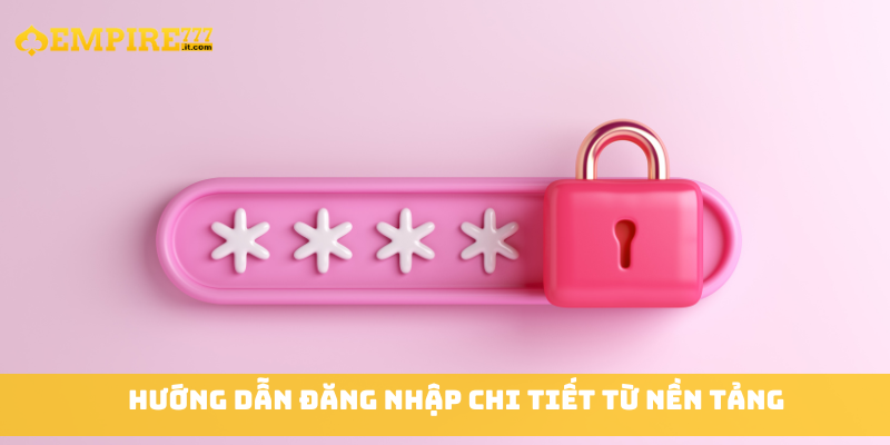 Hướng dẫn đăng nhập chi tiết từ nền tảng