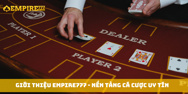 Giới thiệu Empire777 - nền tảng cá cược uy tín