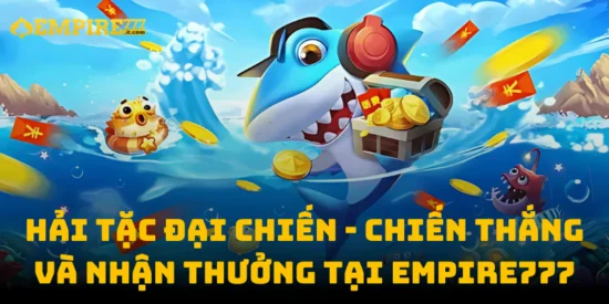 Hải Tặc Đại Chiến - Chiến Thắng Và Nhận Thưởng Tại Empire777