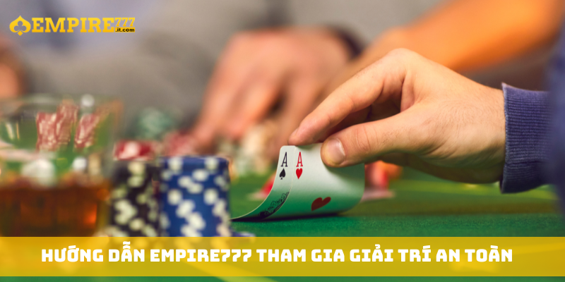 Hướng dẫn Empire777 tham gia giải trí an toàn