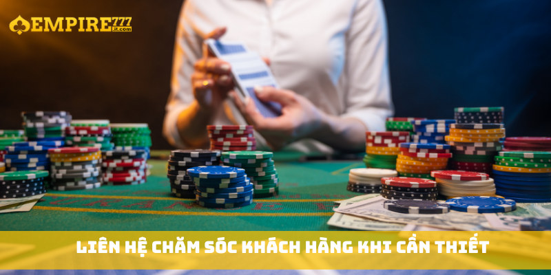 Liên hệ chăm sóc khách hàng khi cần thiết