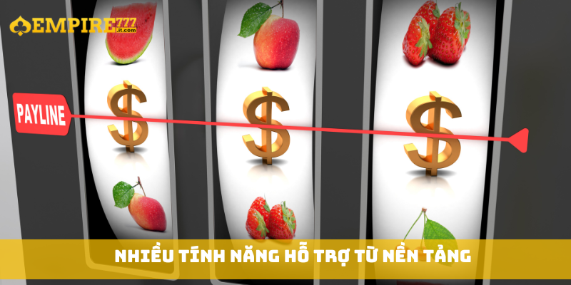 Nhiều tính năng hỗ trợ từ nền tảng