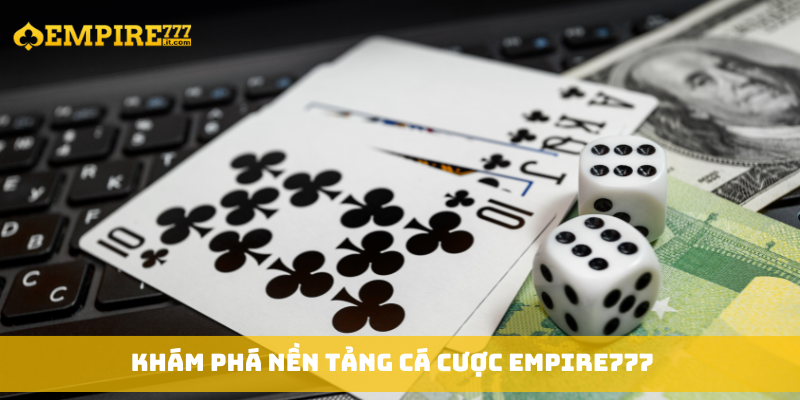 Khám phá nền tảng cá cược Empire777