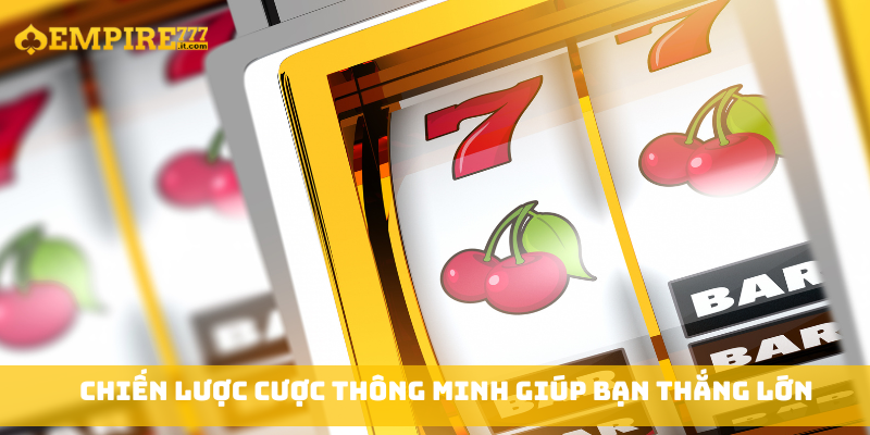 Chiến lược cược thông minh giúp bạn thắng lớn