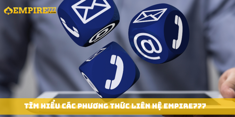 Tìm hiểu các phương thức liên hệ Empire777