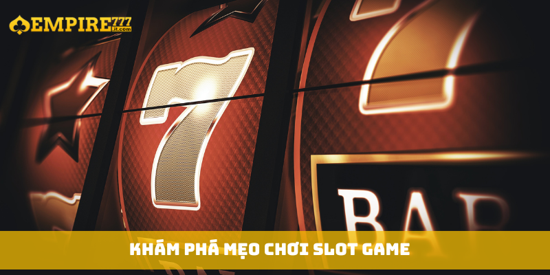 Khám phá mẹo chơi slot game