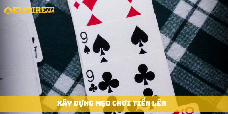 Xây dựng mẹo chơi Tiến Lên