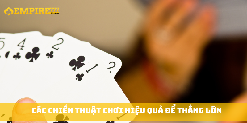 Các chiến thuật chơi hiệu quả để thắng lớn