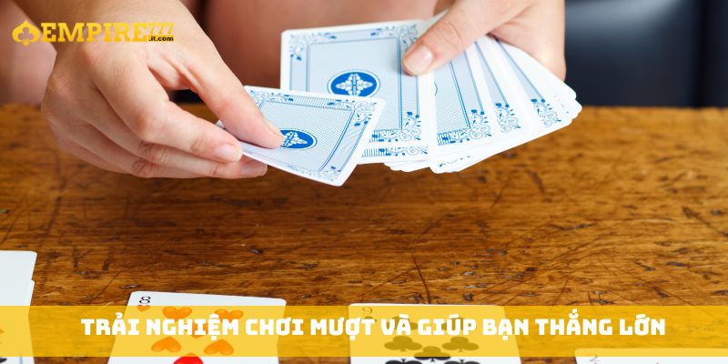 Trải nghiệm chơi mượt và giúp bạn thắng lớn