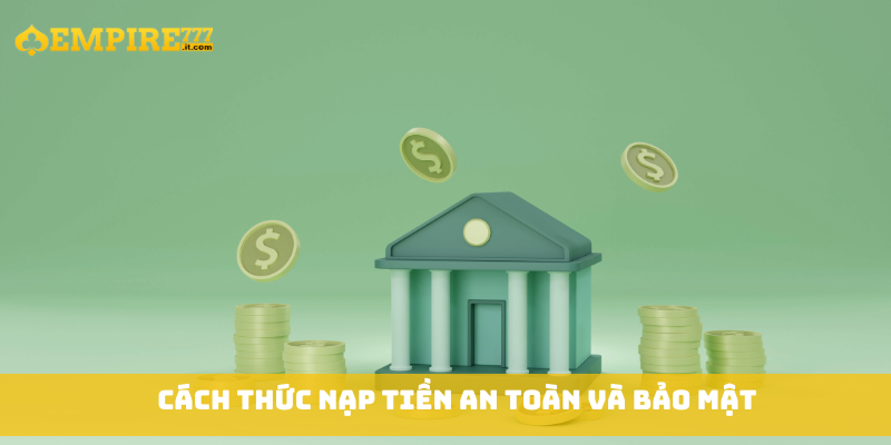 Cách thức nạp tiền an toàn và bảo mật