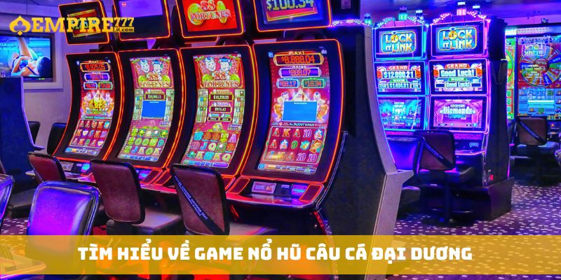 Tìm hiểu về game Nổ Hũ Câu Cá Đại Dương