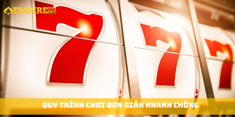 Quy trình chơi đơn giản nhanh chóng