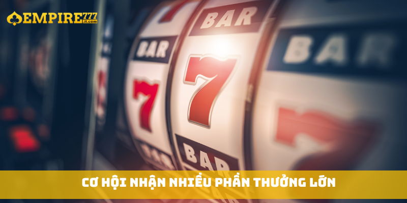 Cơ hội nhận nhiều phần thưởng lớn