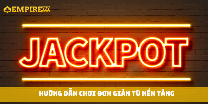 Hướng dẫn chơi đơn giản từ nền tảng