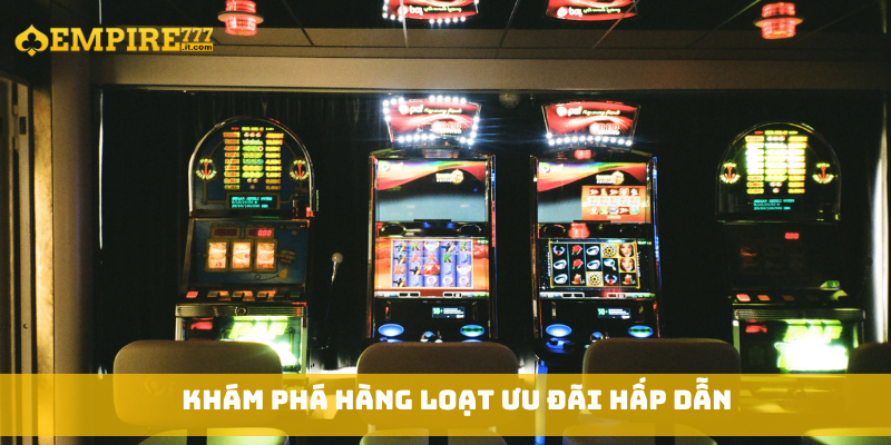 Khám phá hàng loạt ưu đãi hấp dẫn