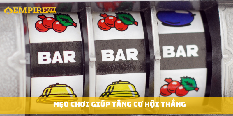 Mẹo chơi giúp tăng cơ hội thắng