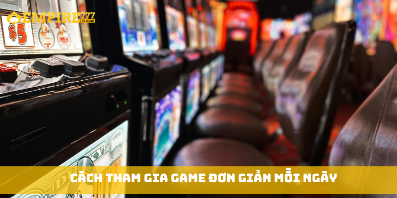 Cách tham gia game đơn giản mỗi ngày