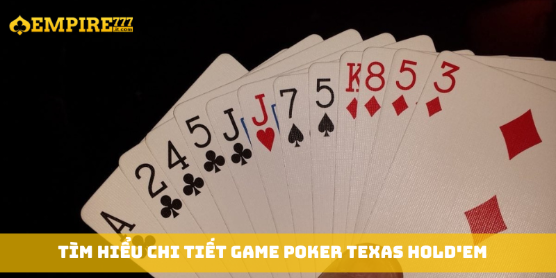 Tìm hiểu chi tiết game poker Texas Hold'em