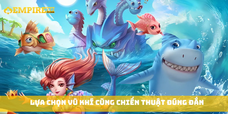 Lựa chọn vũ khí cùng chiến thuật đúng đắn