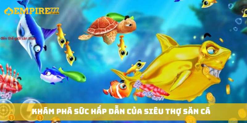 hám phá sức hấp dẫn của Siêu Thợ Săn Cá