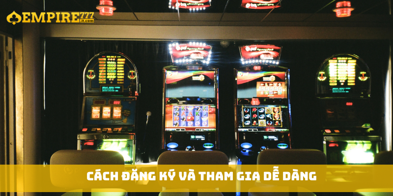 Cách đăng ký và tham gia dễ dàng