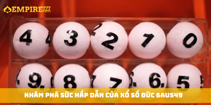Khám phá sức hấp dẫn của Xổ Số Đức 6aus49