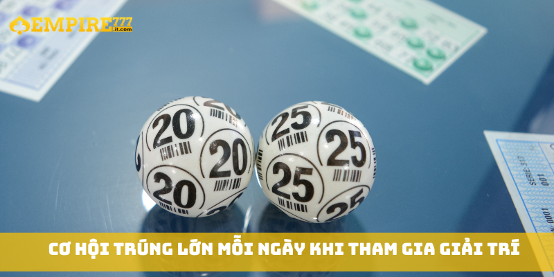 Cơ hội trúng lớn mỗi ngày khi tham gia giải trí