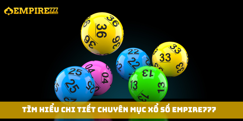 Tìm hiểu chi tiết chuyên mục xổ số Empire777