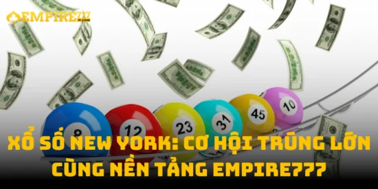 Xổ Số New York: Cơ Hội Trúng Lớn Cùng Nền Tảng Empire777