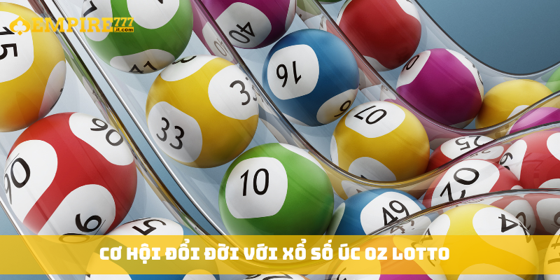 Cơ hội đổi đời với Xổ Số Úc Oz Lotto